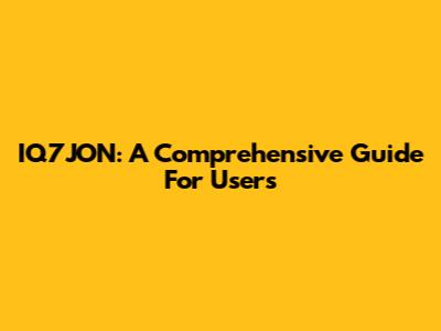 IQ7JON: A Comprehensive Guide For Users