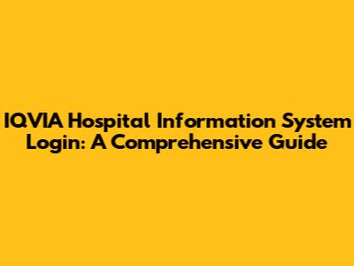 IQVIA Hospital Information System Login: A Comprehensive Guide