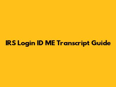 IRS Login ID ME Transcript Guide