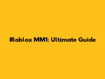 IRoblox MM1: Ultimate Guide