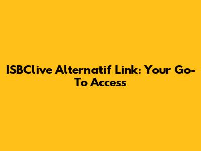 ISBClive Alternatif Link: Your Go-To Access