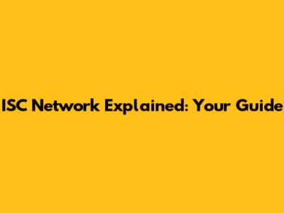 ISC Network Explained: Your Guide