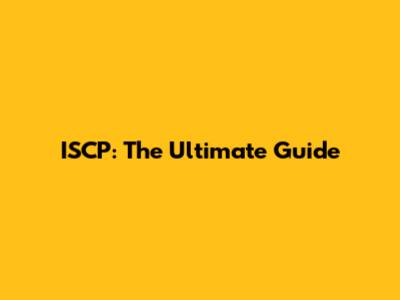 ISCP: The Ultimate Guide
