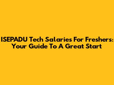 ISEPADU Tech Salaries For Freshers: Your Guide To A Great Start