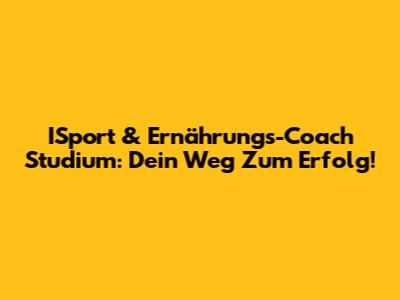 ISport & Ernährungs-Coach Studium: Dein Weg Zum Erfolg!