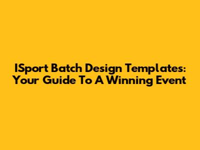 ISport Batch Design Templates: Your Guide To A Winning Event