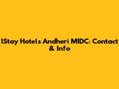 IStay Hotels Andheri MIDC: Contact & Info