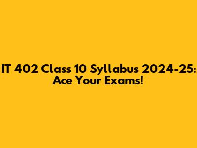 IT 402 Class 10 Syllabus 2024-25: Ace Your Exams!