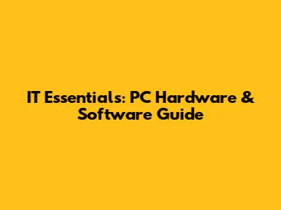 IT Essentials: PC Hardware & Software Guide