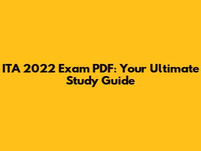 ITA 2022 Exam PDF: Your Ultimate Study Guide