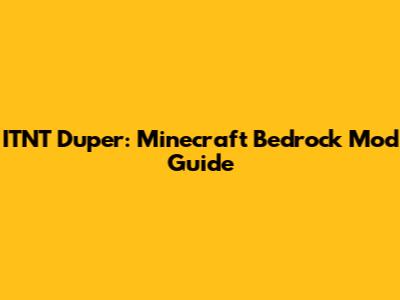 ITNT Duper: Minecraft Bedrock Mod Guide