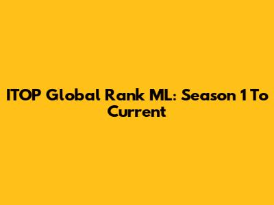 ITOP Global Rank ML: Season 1 To Current