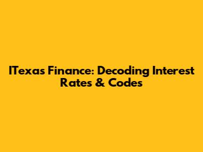 ITexas Finance: Decoding Interest Rates & Codes