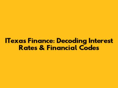 ITexas Finance: Decoding Interest Rates & Financial Codes