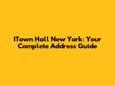 ITown Hall New York: Your Complete Address Guide