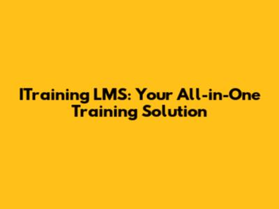 ITraining LMS: Your All-in-One Training Solution