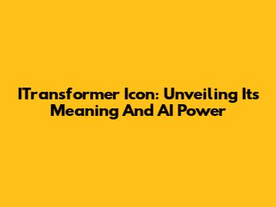 ITransformer Icon: Unveiling Its Meaning And AI Power