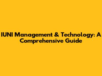IUNI Management & Technology: A Comprehensive Guide