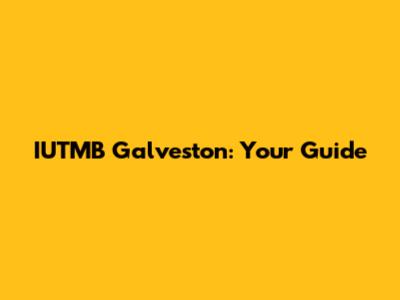 IUTMB Galveston: Your Guide