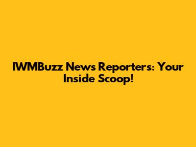 IWMBuzz News Reporters: Your Inside Scoop!