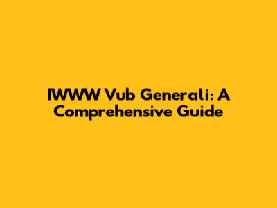 IWWW Vub Generali: A Comprehensive Guide