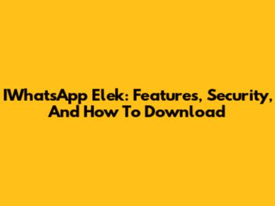 IWhatsApp Elek: Features, Security, And How To Download