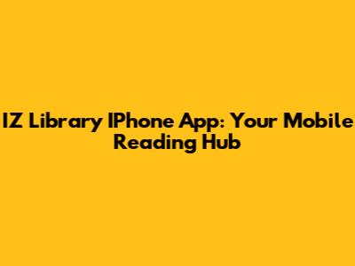 IZ Library IPhone App: Your Mobile Reading Hub