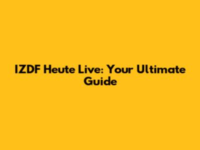 IZDF Heute Live: Your Ultimate Guide
