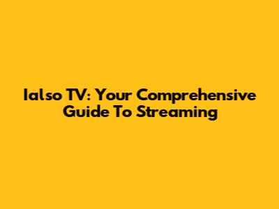 Ialso TV: Your Comprehensive Guide To Streaming