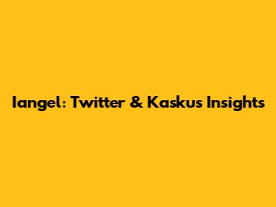 Iangel: Twitter & Kaskus Insights