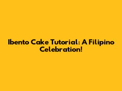 Ibento Cake Tutorial: A Filipino Celebration!