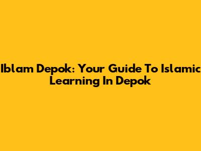 Iblam Depok: Your Guide To Islamic Learning In Depok