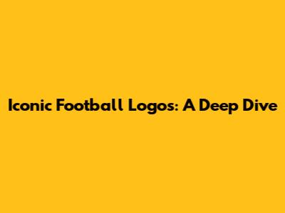 Iconic Football Logos: A Deep Dive