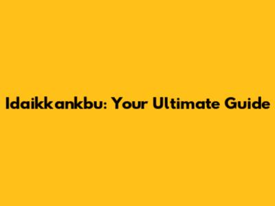 Idaikkankbu: Your Ultimate Guide