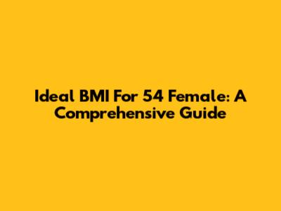 Ideal BMI For 5'4" Female: A Comprehensive Guide