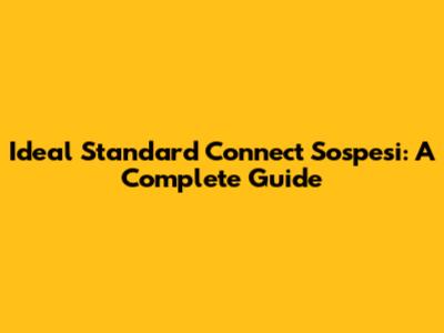 Ideal Standard Connect Sospesi: A Complete Guide
