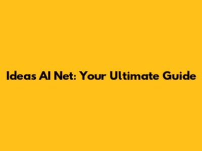Ideas AI Net: Your Ultimate Guide