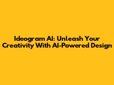 Ideogram AI: Unleash Your Creativity With AI-Powered Design