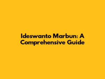 Ideswanto Marbun: A Comprehensive Guide