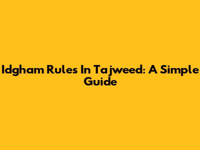 Idgham Rules In Tajweed: A Simple Guide