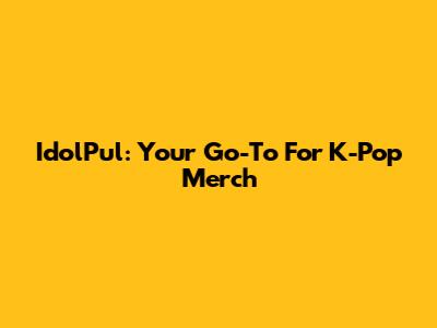 IdolPul: Your Go-To For K-Pop Merch