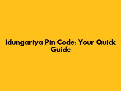 Idungariya Pin Code: Your Quick Guide
