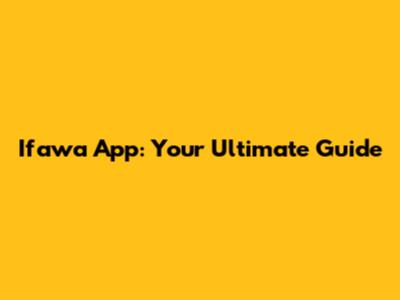 Ifawa App: Your Ultimate Guide