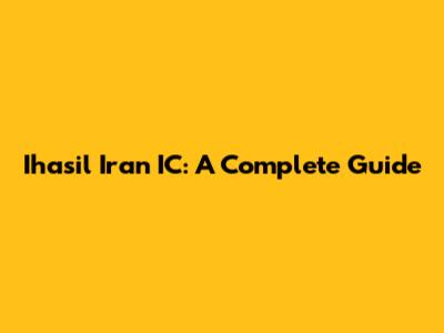 Ihasil Iran IC: A Complete Guide