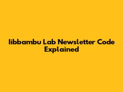 Iibbambu Lab Newsletter Code Explained