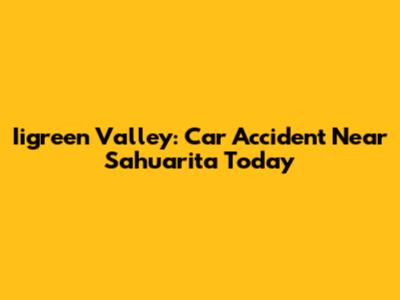 Iigreen Valley: Car Accident Near Sahuarita Today