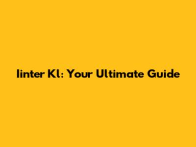 Iinter Kl: Your Ultimate Guide