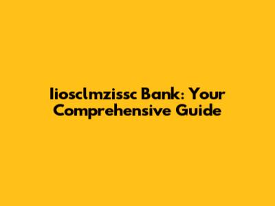 Iiosclmzissc Bank: Your Comprehensive Guide