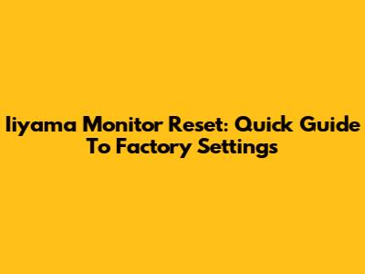 Iiyama Monitor Reset: Quick Guide To Factory Settings