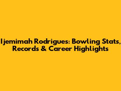Ijemimah Rodrigues: Bowling Stats, Records & Career Highlights